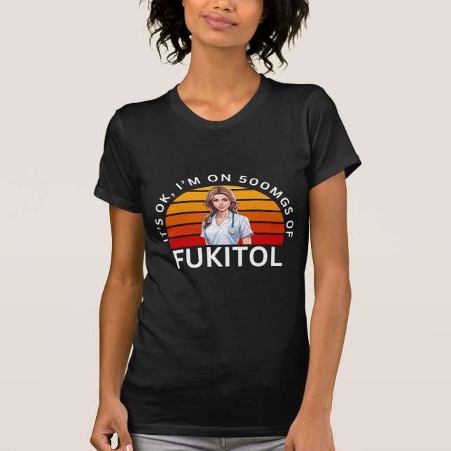 T-shirt Chemise Fukitol | C'est ok, je suis sur 500mgs de  (Devant)