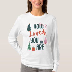 T-shirt Chemise How Loved You Are