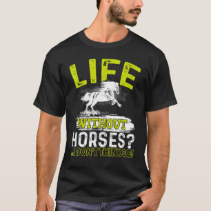 T-shirt Chemise Je ne pense pas à la vie sans chevaux Chev