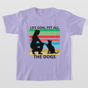T-shirt Chemise Life Goal Pet All The Dogs
