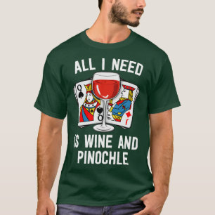 T-shirt Chemise Pinochle Tout Ce Dont J'Ai Besoin, C'Est D