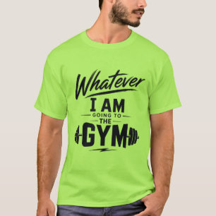 T-shirt Chemise verte Whatever I'm going to the Gym