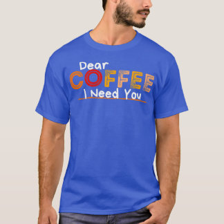 T-shirt Cher café, j'ai besoin de vous