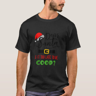 T-shirt Cher Père Noël Est-Il Trop Tard Pour Être Bon Noël