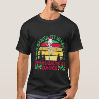 T-shirt Cher Père Noël, Je Suis Toujours Au Ballet De Dans