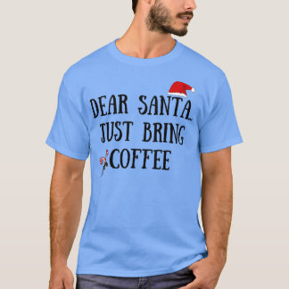 T-shirt Cher Père Noël, viens juste d'apporter du café