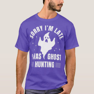 T-shirt Chercheur Désolé d'avoir été en retard Je chassais