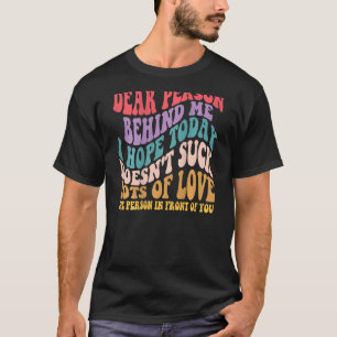 T-shirt Chère Personne Derrière Moi, J'Espère Qu'Aujourd'H