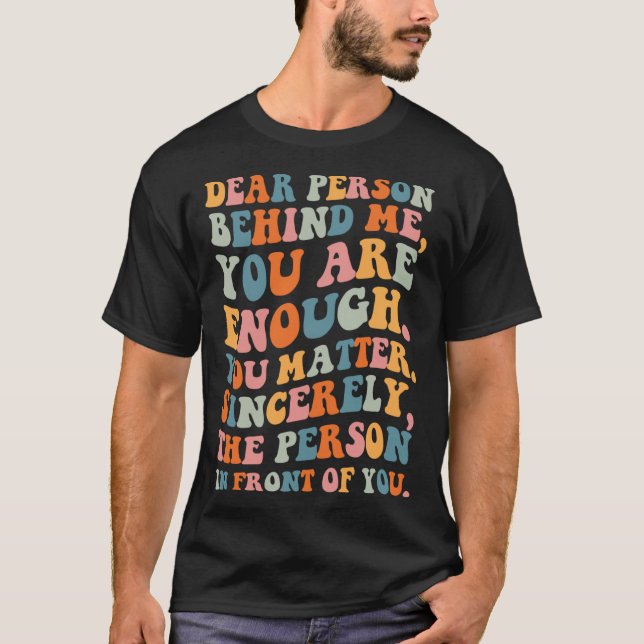 T-shirt Chère personne derrière vous êtes assez vous avez  (Devant)