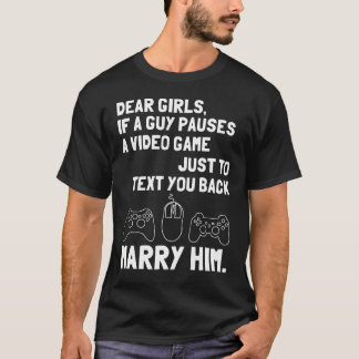 T-shirt Chères filles, si un type fait une pause un jeu