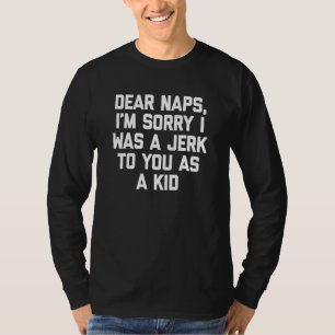 T-shirt Chers Naps, je suis désolé d'avoir été un Jouet po