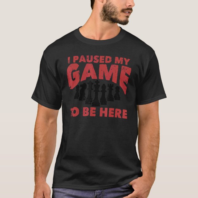 T-shirt Chess Chessboxing I Paused My Game To Be Here Ches (Devant)