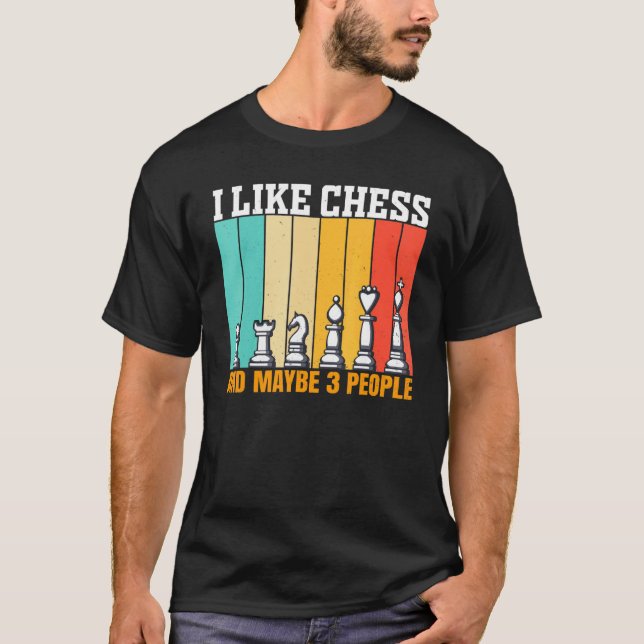 T-shirt Chess I Like Chess And Maybe 3 People (Devant)