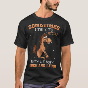 T-shirt Cheval Parfois Je Me Parle À Moi-Même Et Nous Riva