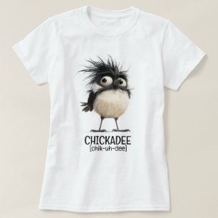 T-shirt Chickadee [chik-uh-dee]