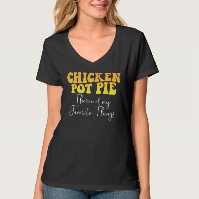 T-shirt Chicken Pot Pie Three Of My Favorite Things Foodie (Devant)