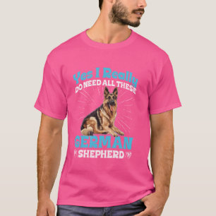 T-shirt Chien Berger Allemand J'AI VRAIMENT BESOIN DE TOUT