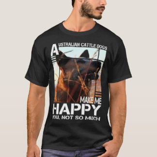 T-shirt Chien Bouvier Australien Me Rend Heureux Toi Pas T