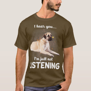T-shirt Chien de berger anatolien Je vous entends ne pas é