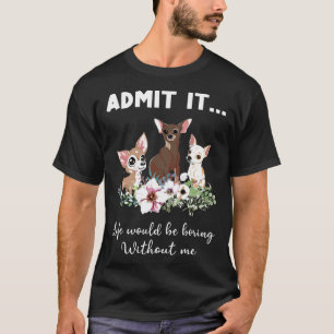 T-shirt Chien Drôle Admettre Que La Vie Serait Ennuyeux Sa