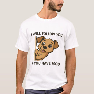 T-shirt Chien drôle qui regarde - Je te suivrai si tu as d