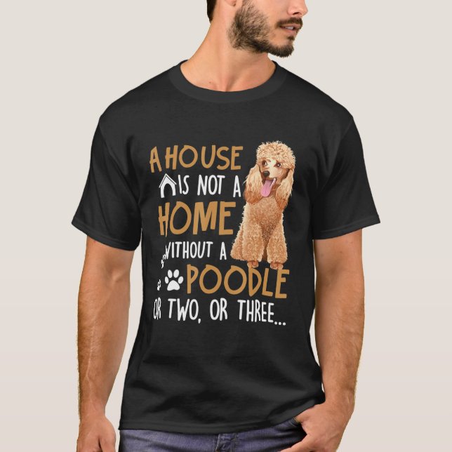 T-shirt Chien - La Maison N'Est Pas Une Maison Sans Poodle (Devant)