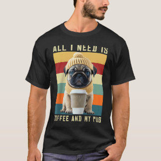 T-shirt Chien Pug Mignon Disant Tout Ce Dont J'ai Besoin C