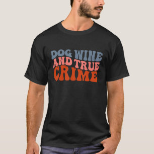 T-shirt Chien Vin Et Véritable Crime Spectacle De Tueur En