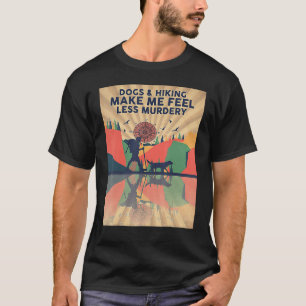 T-shirt Chiens Et Randonnées Me Rendent Moins Meurtre