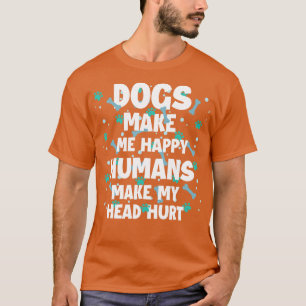 T-shirt Chiens Me Rendre Heureux Humains Me Faire Mal La T