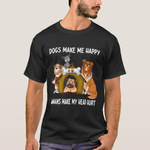 T-shirt Chiens Me Rendre Heureux Humains Me Faire Mal La T