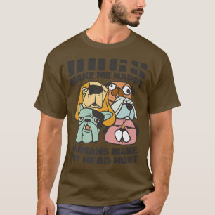 T-shirt Chiens Me Rendre Heureux Humains Pas Propriétaire