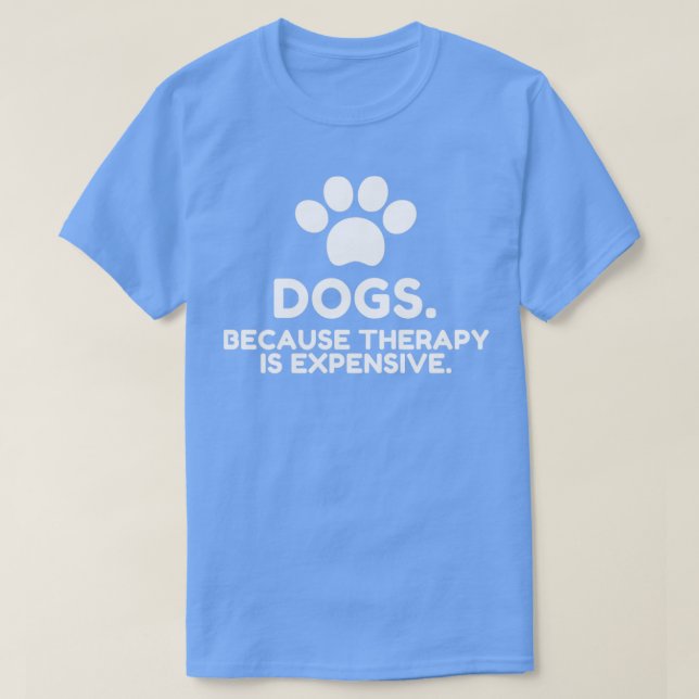 T-shirt Chiens Parce que la thérapie est chère Drôle Humor (Design devant)