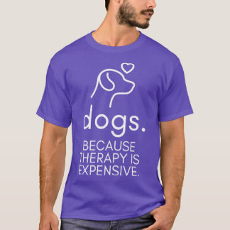 T-shirt Chiens Parce Que La Thérapie Est Coûteuse Humorist