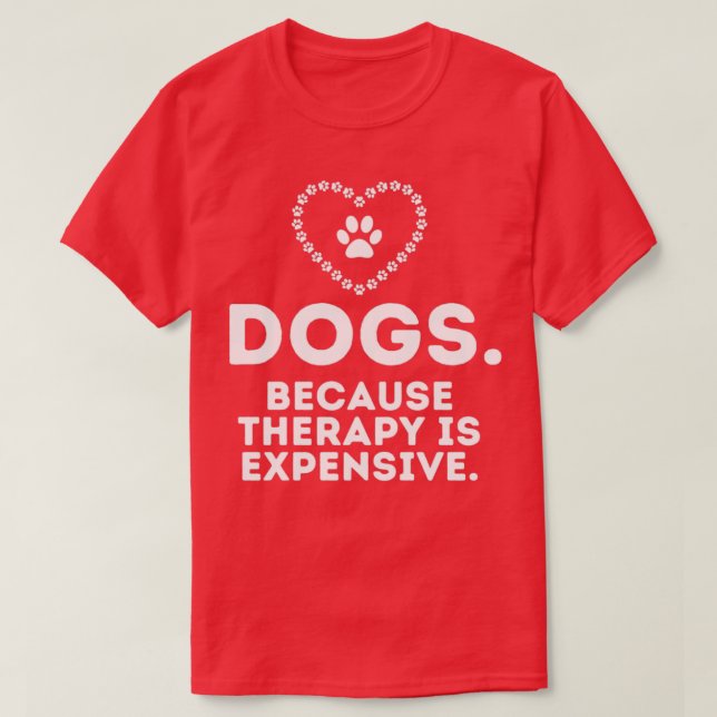T-shirt Chiens Parce Que La Thérapie Est Coûteuse Humorist (Design devant)