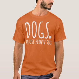 T-shirt Chiens parce que les gens chassent