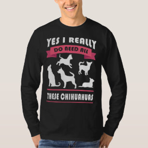 T-shirt Chihuahua Oui J'Ai Vraiment Besoin De Tous Ces Chi