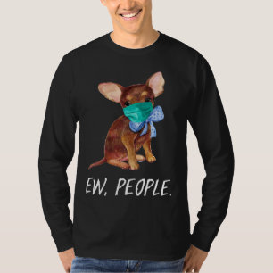 T-shirt Chihuahua Puppy Dog Wearing A Face Mask Ew People
