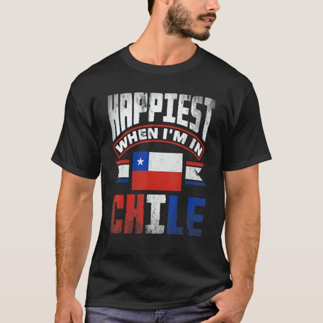 T-shirt Chile Chilean Chile Flag Happiest When Im In Chile (Devant)