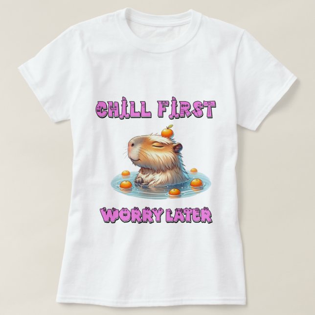 T-shirt Chill First Worry Later - Funny Relax Capy Design (Design devant)