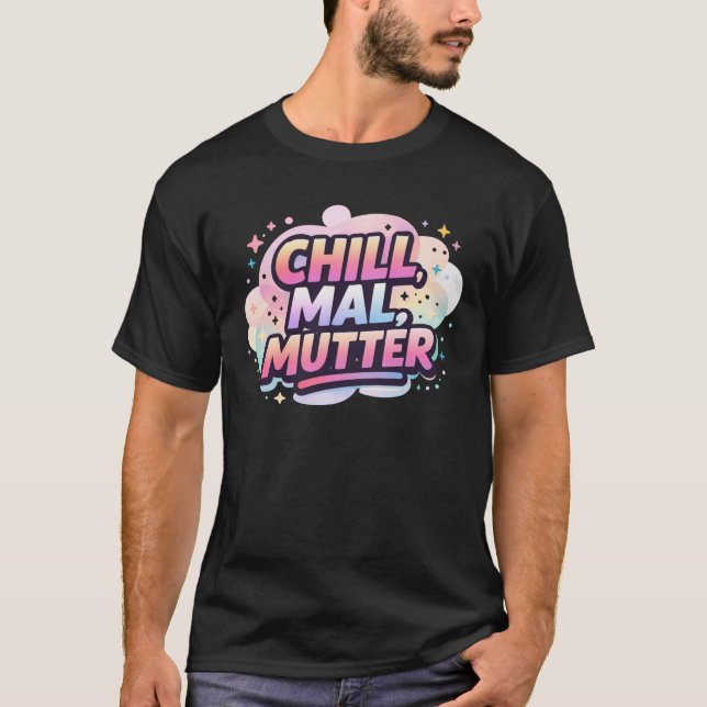 T-shirt Chill Mal Mutter Cute German Mom Quote (Devant)