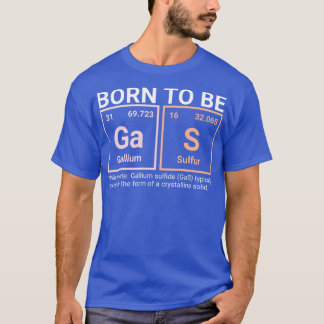 T-shirt Chimie élémentaire Charme Né pour être GaS Tee Des