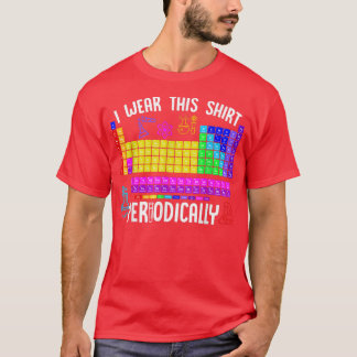 T-shirt Chimie Je Porte Cette Chemise Science Périodique L