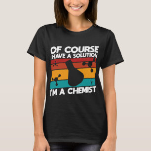 T-shirt Chimiste Chimie d'emploi bien sûr j'ai une solutio