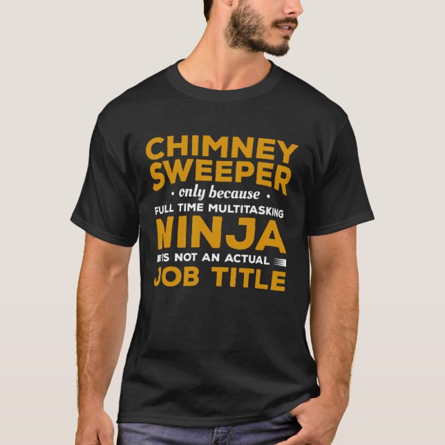 T-shirt Chimney Sweeper Only Because Full Time Multitaskin (Devant)