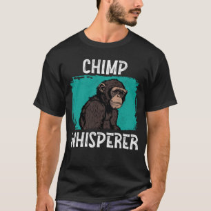 T-shirt Chimp Whisperer Chimp Monkey Ape Wild Forest Anim
