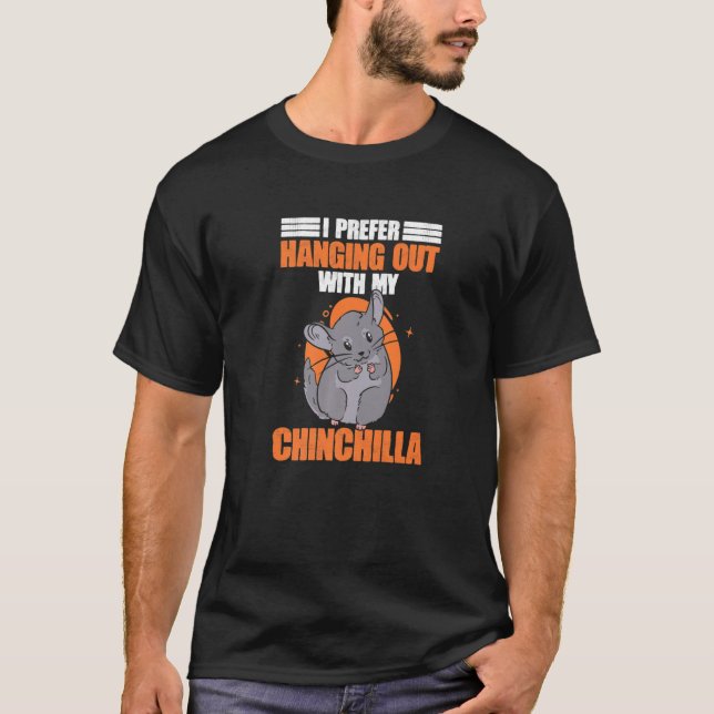 T-shirt Chinchillas Animaux de compagnie, Accroché Avec Mo (Devant)