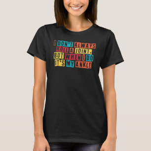 T-shirt Chirurgie de la cheville qui roule Je ne fais pas