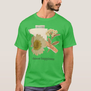 T-shirt Choisissez collage de fleurs de bonheur citation e
