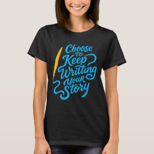T-shirt Choisissez de continuer à écrire votre histoire Ci